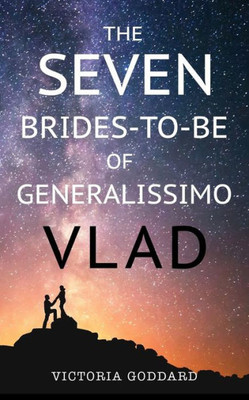 The Seven Brides-To-Be Of Generalissimo Vlad