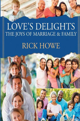 Love'S Delights: The Joys Of Marriage And Family