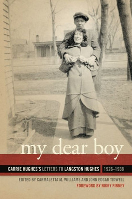 My Dear Boy: Carrie Hughes'S Letters To Langston Hughes, 1926Û1938