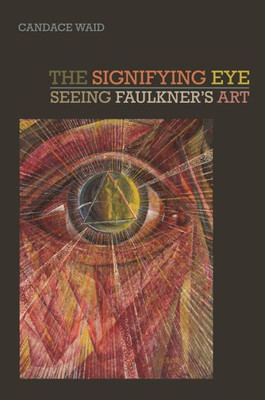 The Signifying Eye: Seeing Faulkner'S Art (The New Southern Studies Ser.)