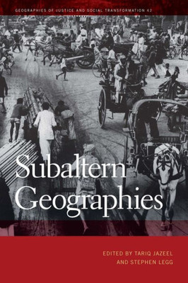 Subaltern Geographies (Geographies Of Justice And Social Transformation Ser.)