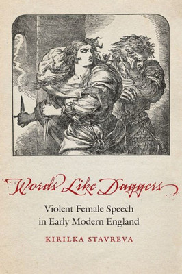 Words Like Daggers: Violent Female Speech In Early Modern England (Early Modern Cultural Studies)