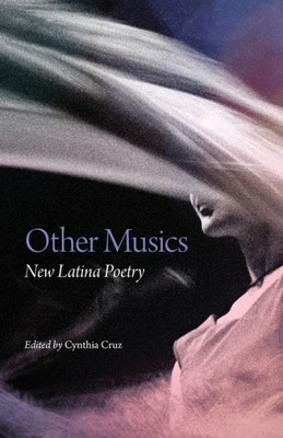 Other Musics: New Latina Poetry (Volume 22) (Chicana And Chicano Visions Of The Am?ricas Series)