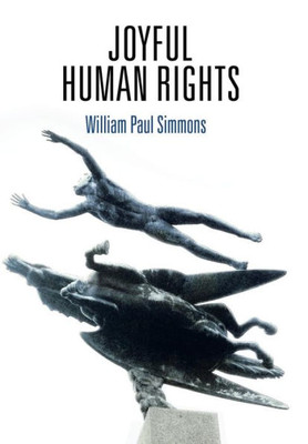 Joyful Human Rights (Pennsylvania Studies In Human Rights)