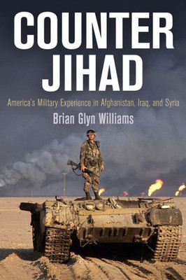 Counter Jihad: America'S Military Experience In Afghanistan, Iraq, And Syria (Haney Foundation Series)