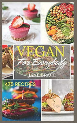 Vegan 475 Recipes: 475 Vegan Recipes, That Everyone Will Love! - Hardcover