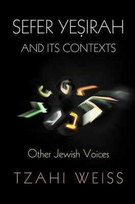 Sefer Ye?Irah And Its Contexts: Other Jewish Voices (Divinations: Rereading Late Ancient Religion)