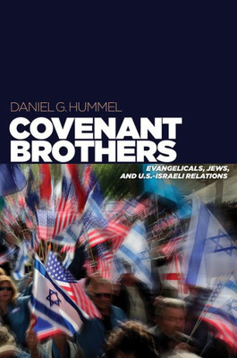 Covenant Brothers: Evangelicals, Jews, And U.S.-Israeli Relations