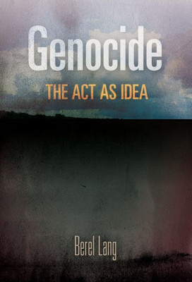 Genocide: The Act As Idea (Pennsylvania Studies In Human Rights)