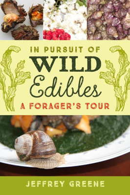 In Pursuit Of Wild Edibles: A Forager'S Tour