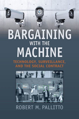 Bargaining With The Machine: Technology, Surveillance, And The Social Contract