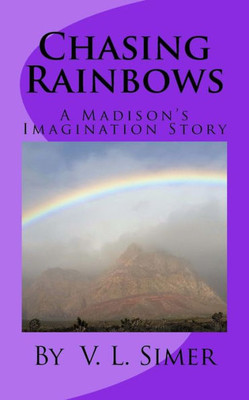 Chasing Rainbows: A Madison'S Imagination Story