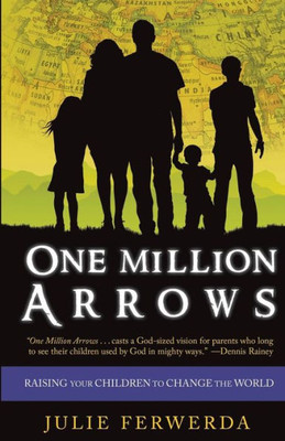 One Million Arrows: Raising Your Children To Change The World