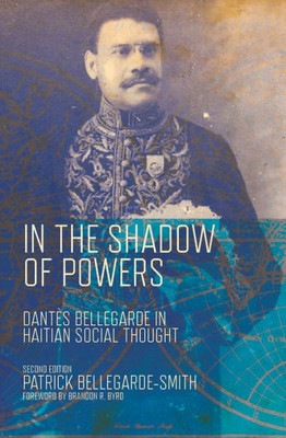 In The Shadow Of Powers: Dantes Bellegarde In Haitian Social Thought (Black Lives And Liberation)