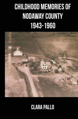 Childhood Memories Of Nodaway County: 1943-1960
