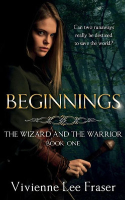 Beginnings: The Wizard And The Warrior #1 (The Wizard And The Warrior Series)