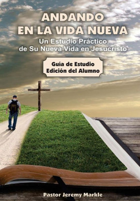 Andando En La Vida Nueva - Estudio Del Alumno: Un Estudio Prßctico De Su Nueva Vida En Jesucristo (Spanish Edition)