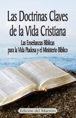 Las Doctrinas Claves De La Vida Cristiana (Edici?N Del Maestro): Las Ense±Anzas B?blicas Para La Vida Piadosa Y El Ministerio B?blico (Spanish Edition)