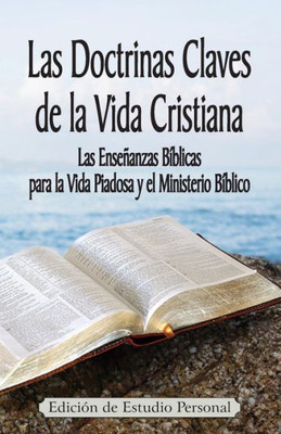 Las Doctrinas Claves De La Vida Cristiana (Edici?N De Estudio Personal): Las Ense±Anzas B?blicas Para La Vida Piadosa Y El Ministerio B?blico (Spanish Edition)