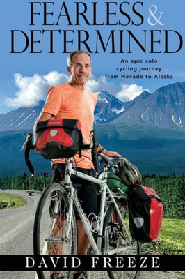 Fearless & Determined: An Epic Solo Cycling Journey From Nevada To Alaska