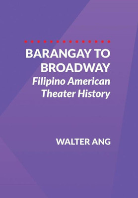 Barangay To Broadway: Filipino American Theater History