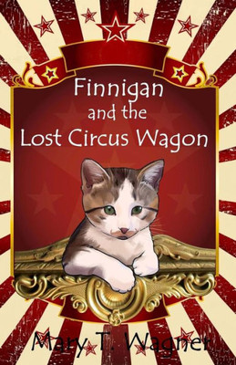 Finnigan And The Lost Circus Wagon (Finnigan The Circus Cat)