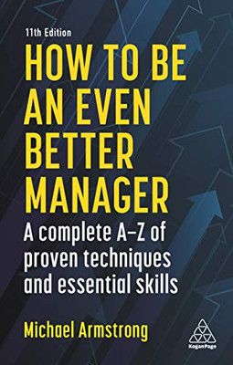 How to be an Even Better Manager: A Complete A-Z of Proven Techniques and Essential Skills - Hardcover