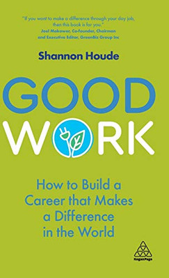 Good Work: How to Build a Career that Makes a Difference in the World - Hardcover