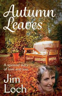 Autumn Leaves: A Spiritual Story Of Love And Loss