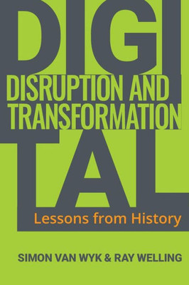 Digital Disruption And Transformation: Lessons From History