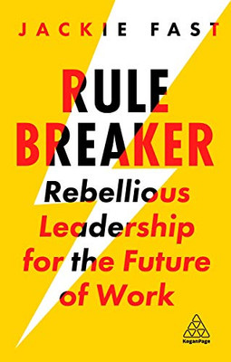 Rule Breaker: Rebellious Leadership for the Future of Work - Hardcover