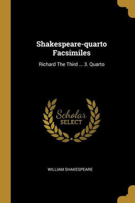 Shakespeare-Quarto Facsimiles: Richard The Third ... 3. Quarto