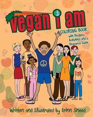 Vegan I Am: Coloring Book, With Recipes, Activities And Resource Guide