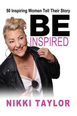 Be Inspired: 50 Inspiring Women Tell Their Story
