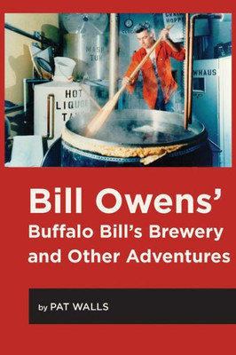 Bill Owens' Buffalo Bill'S Brewery And Other Adventures