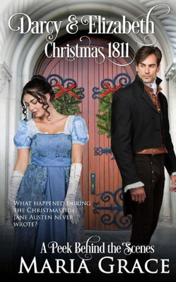 Darcy And Elizabeth: Christmas 1811: Pride And Prejudice Behind The Scenes (Darcy Family Christmas)