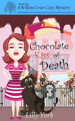 Chocolate Kiss Of Death (A Willow Crier Cozy Mystery Book 6) (Willow Crier Cozy Mysteries)