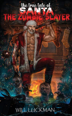 The True Tale Of Santa The Zombie Slayer (Naughty And Nice)