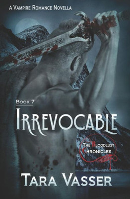 Irrevocable: A Prequel (The Bloodlust Chronicles)