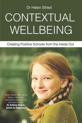 Contextual Wellbeing: Creating Positive Schools From The Inside Out