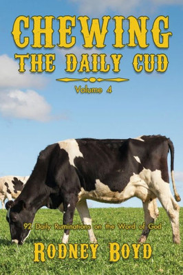 Chewing The Daily Cud, Volume 4: 92 Daily Ruminations On The Word Of God (4)