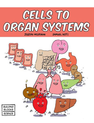 Cells To Organ Systems (Building Blocks Of Life Science 1/Hardcover)