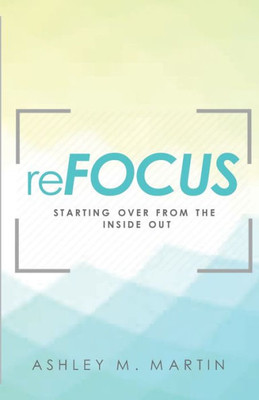 Refocus: Starting Over From The Inside Out