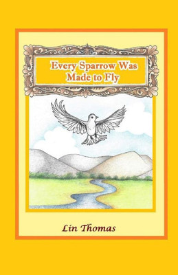 Every Sparrow Was Made To Fly (Inspiring Voices)