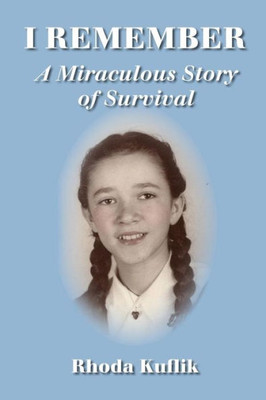 I Remember: A Miraculous Story Of Survival