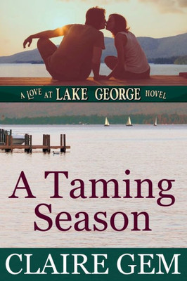 A Taming Season: A Love At Lake George Novel