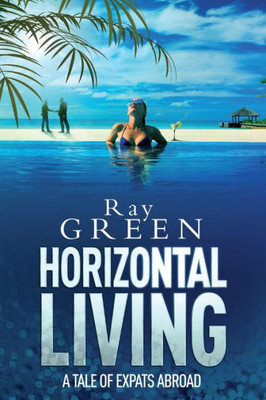 Horizontal Living: A Tale Of Expats Abroad (Roy Groves Thriller)