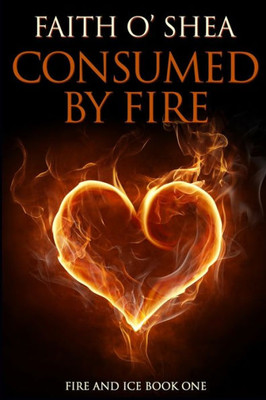 Consumed By Fire (Fire And Ice)