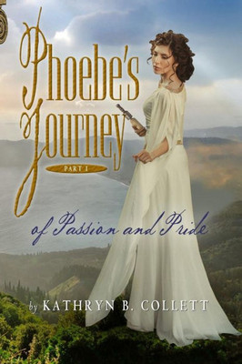 Phoebe'S Journey: Part 1: Of Passion And Pride