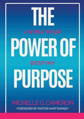 The Power Of Purpose: Living Your Destiny